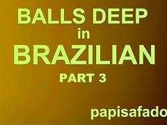 BALLS UNFATHOMABLE IN BRAZILIAN, PAPISAFADO GOES FOR IT PART three